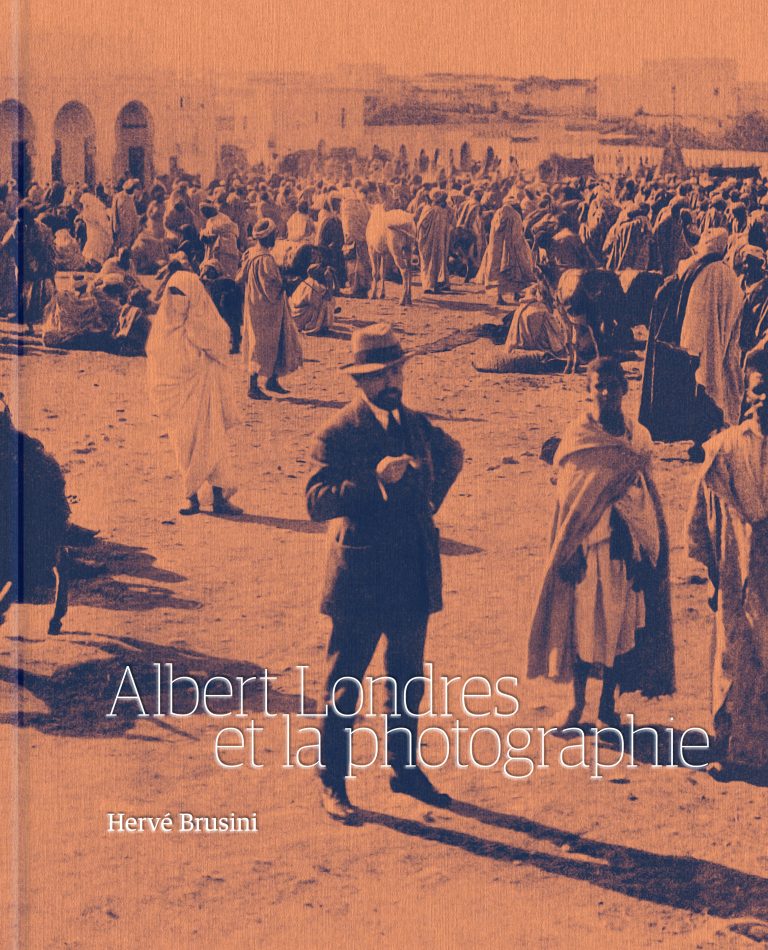 Albert Londres et la photographie, par Hervé Brusini